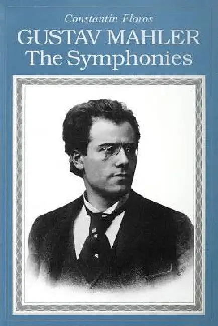 Gustav Mahler: The Symphonies by Constantin Floros