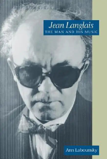 Jean Langlais: The Man and His Music by Jean Langlais, Ann Labounsky