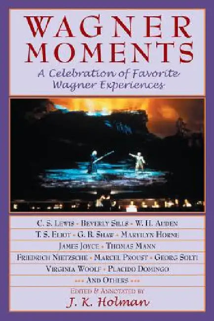 Wagner Moments: A Celebration of Favorite Wagner Experiences by James Holman