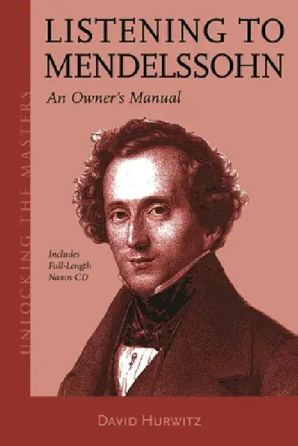 Listening to Mendelssohn: An Owner's Manual by David Hurwitz