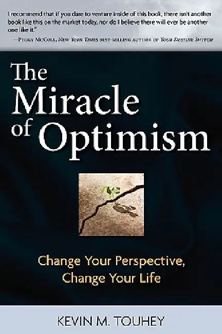 The Miracle of Optimism: Change Your Perspective, Change Your Life by Kevin M. Touhey