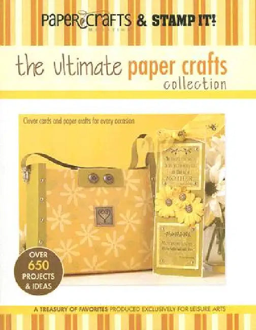 The Ultimate Paper Crafts Collection: Clever Cards and Paper Crafts for Every Occasion; Over 650 Projects & Ideas; A Treasury of Favorites Produced Ex by Leisure Arts
