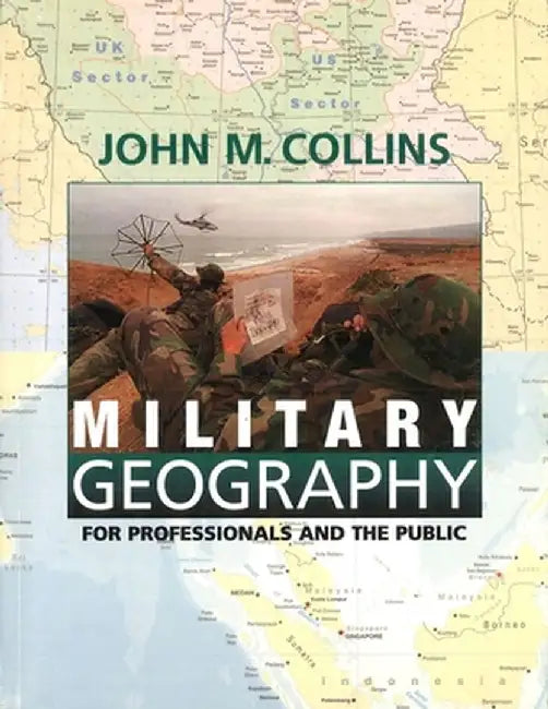 Military Geography: For Professionals and the Public by John M. Collins