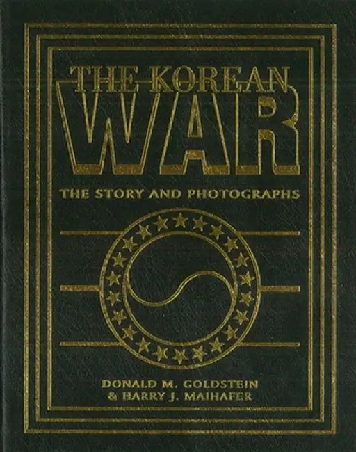 The Korean War: The Story and Photographs by Donald M. Goldstein
