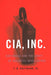 CIA, Inc.: Espionage and the Craft of Business Intelligence by Jr. F. W. Rustmann