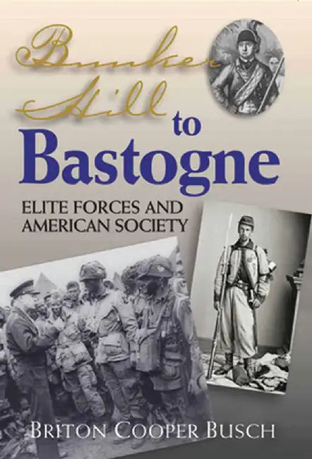 Bunker Hill to Bastogne: Elite Forces and American Society by Briton Cooper Busch
