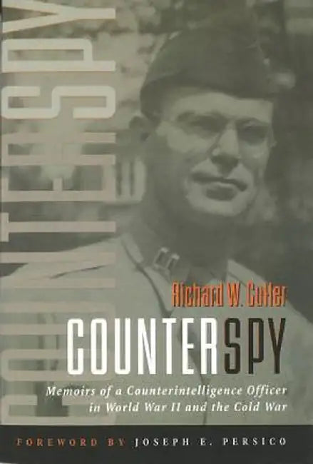 Counterspy: Memoirs of a Counterintelligence Officer in World War II and the Cold War by Richard W. Cutler