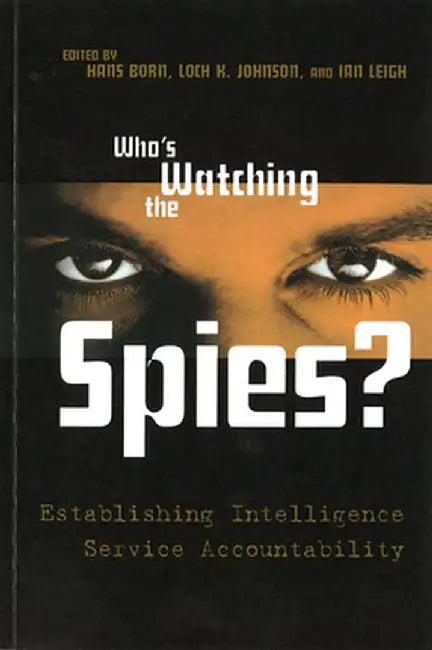 Who's Watching the Spies?: Establishing Intelligence Service Accountability by Hans Born