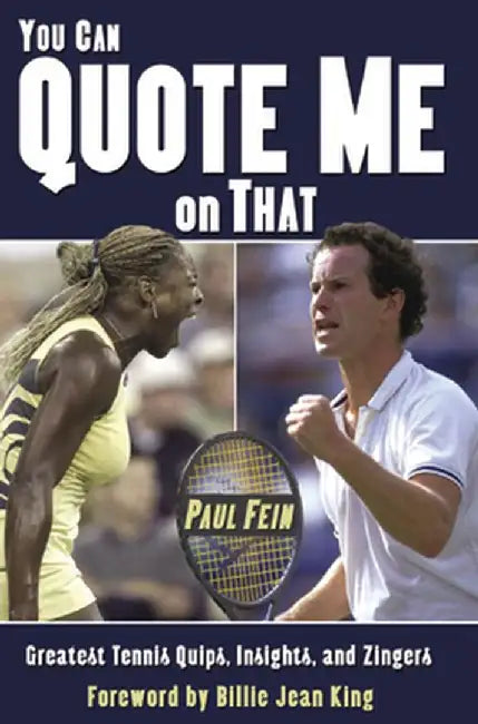 You Can Quote Me on That: Greatest Tennis Quips, Insights, and Zingers by Paul Fein