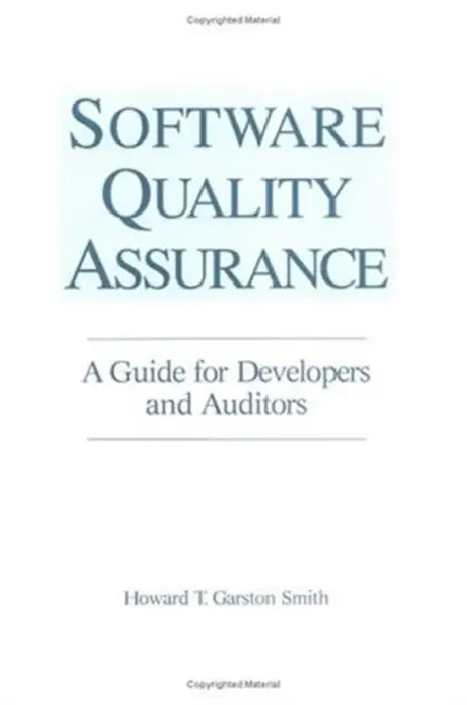 Software Quality Assurance: A Guide for Developers and Auditors by Howard T. Garst Smith