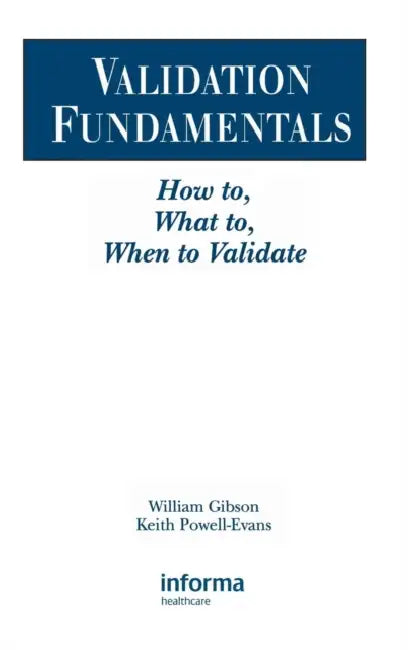 Validation Fundamentals: How To, What To, When to Validate by William Gibson, Keith Powell-Evans