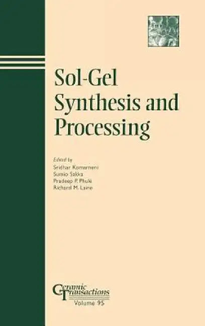 Sol-Gel Synthesis and Processing: Ceramic Transactions, Volume 95 by Sridhar Komarneni