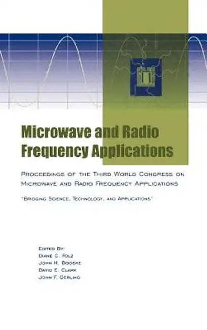 Microwave and Radio Frequency Applications: Proceedings of the Third World Congress on Microwave and Radio Frequency Applications, September 2002, in by Diane C. Folz
