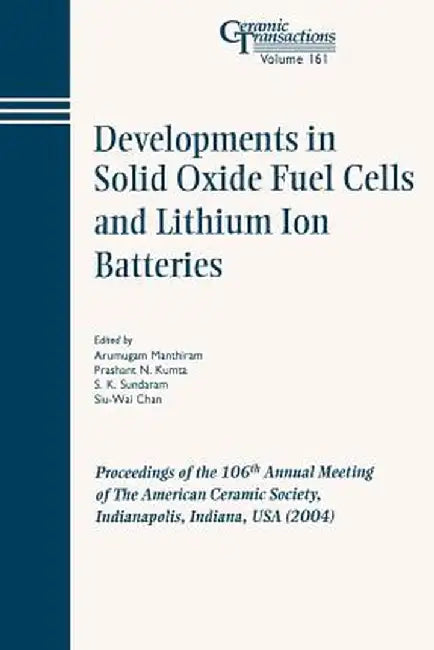 Developments in Solid Oxide Fuel Cells and Lithium Iron Batteries: Proceedings of the 106th Annual Meeting of the American Ceramic Society, Indianapol by Arumugam Manthiram