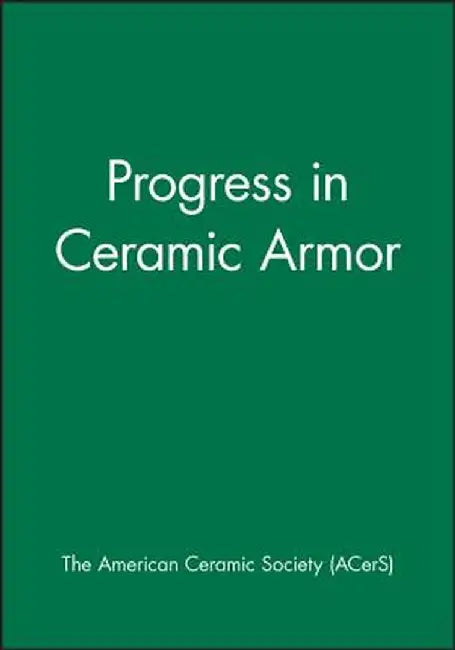 Progress in Ceramic Armor by Acers (American Ceramics Society The)