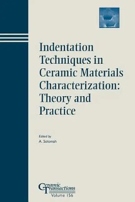 Indentation Techniques in Ceramic Materials Characterization: Theory and Practice by Ahmad G. Solomah