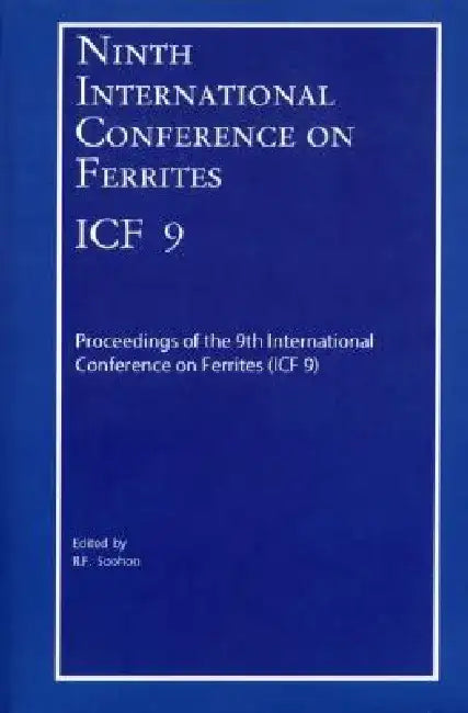 Ninth International Conference on Ferrites (Icf-9): Proceedings of the International Conference on Ferrites (Icf-9), San Francisco, California 2004 by R. F. Soohoo