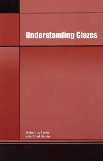Understanding Glazes by Richard A. Eppler