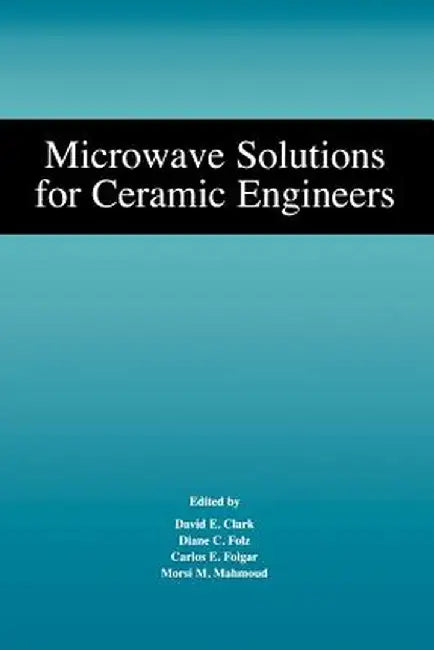 Microwave Solutions for Ceramic Engineers by David E. Clark