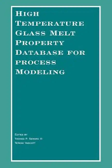 High Temperature Glass Melt Property Database for Process Modeling by Thomas P. Seward