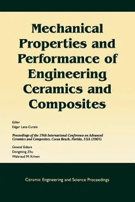 Mechanical Properties and Performance of Engineering Ceramics and Composites: A Collection of Papers Presented at the 29th International Conference on by Edgar Lara-Curzio