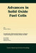 Advances in Solid Oxide Fuel Cells: A Collection of Papers Presented at the 29th International Conference on Advanced Ceramics and Composites, Jan 23- by Narottam P. Bansal