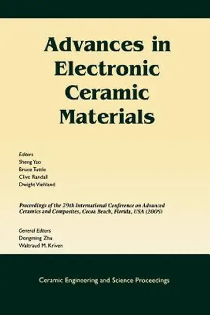 Advances in Electronic Ceramic Materials: A Collection of Papers Presented at the 29th International Conference on Advanced Ceramics and Composites, J by Sheng Yao