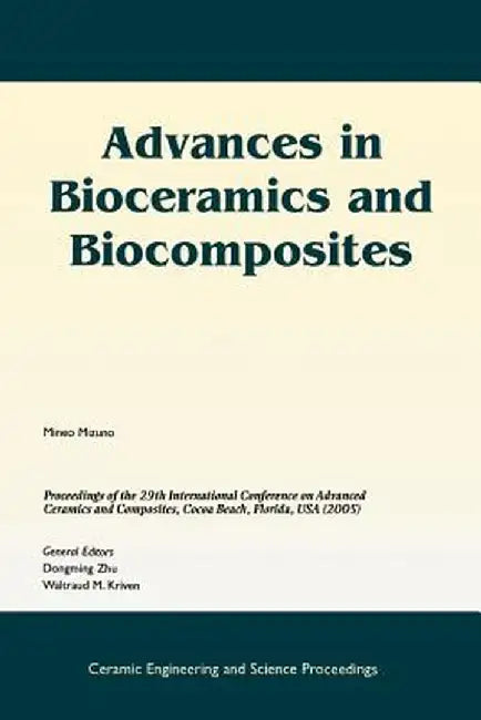 Advances in Bioceramics and Biocomposites: A Collection of Papers Presented at the 29th International Conference on Advanced Ceramics and Composites, by Mineo Mizuno