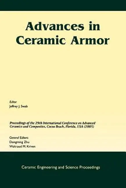 Advances in Ceramic Armor: A Collection of Papers Presented at the 29th International Conference on Advanced Ceramics and Composites, Jan 23-28, by Swab