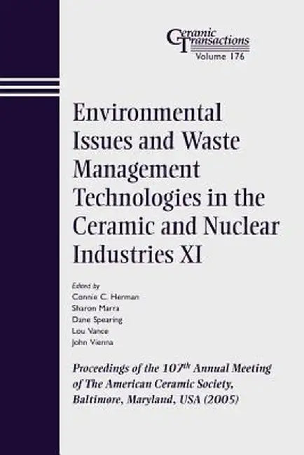 Environmental Issues and Waste Management Technologies in the Ceramic and Nuclear Industries XI: Proceedings of the 107th Annual Meeting of the Americ by Connie C. Herman
