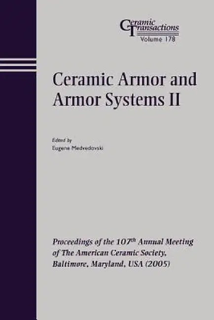 Ceramic Armor and Armor Systems II: Proceedings of the 107th Annual Meeting of the American Ceramic Society, Baltimore, Maryland, USA 2005 by Eugene Medvedovski