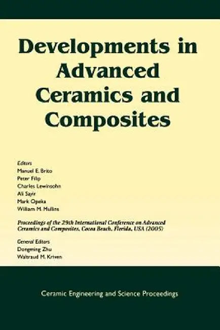Developments in Advanced Ceramics and Composites: A Collection of Papers Presented at the 29th International Conference on Advanced Ceramics and Compo by Manuel E. Brito