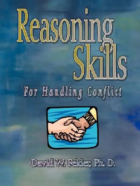 Reasoning Skills for Handling Conflict by David W. Felder