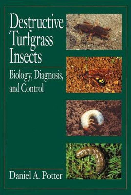 Destructive Turfgrass Insects: Biology, Diagnosis, and Control by Daniel A. Potter