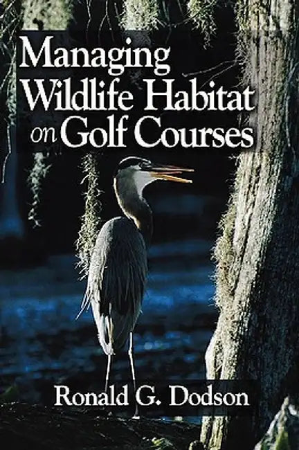 Managing Wildlife Habitat on Golf Courses by Ronald G. Dodson