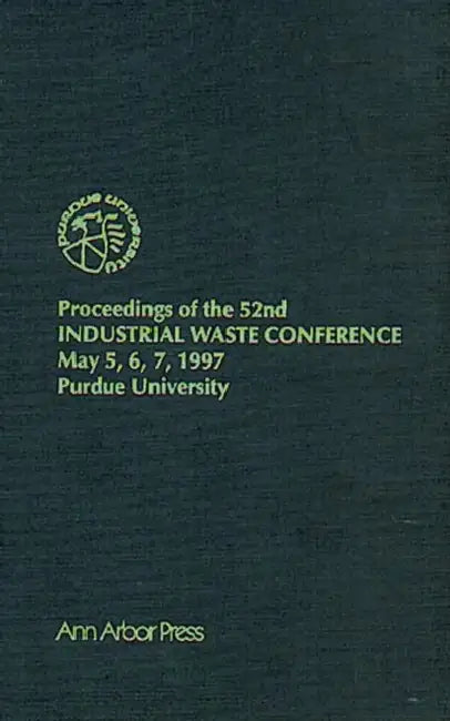 Proceedings of the 52nd Purdue Industrial Waste Conference1997 Conference by Purdue Research Foundation