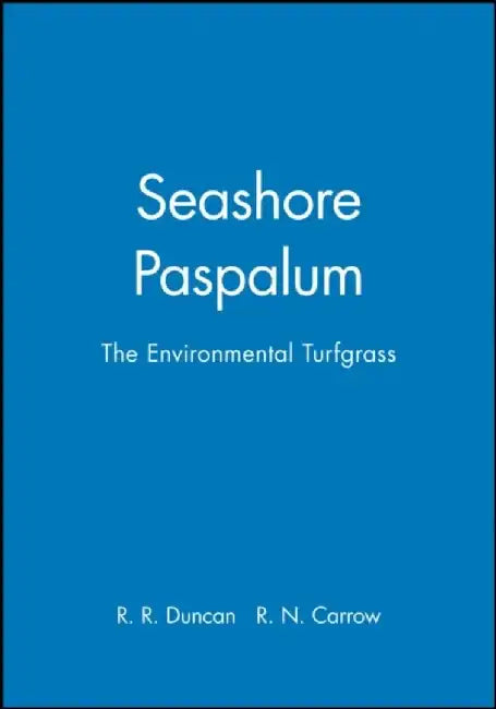 Seashore Paspalum: The Environmental Turfgrass by R. R. Duncan, R. N. Carrow