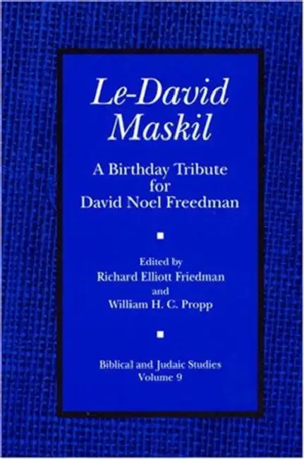 Le-David Maskil: A Birthday Tribute for David Noel Freedman by Richard Elliot Friedman, William H. C. Propp