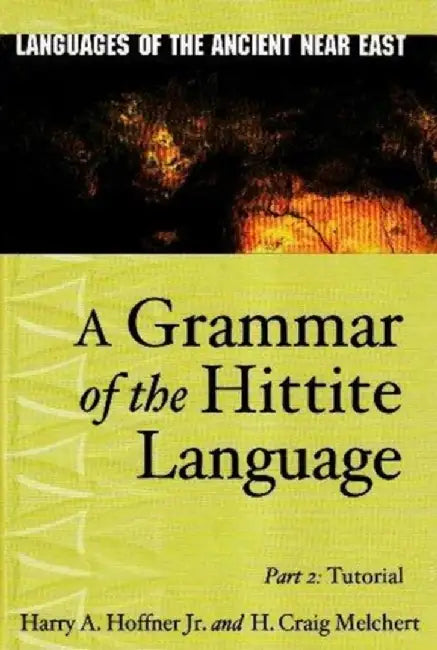 A Grammar of the Hittite Language, PT.2: Tutorial by Harry A., Jr. Hoffner