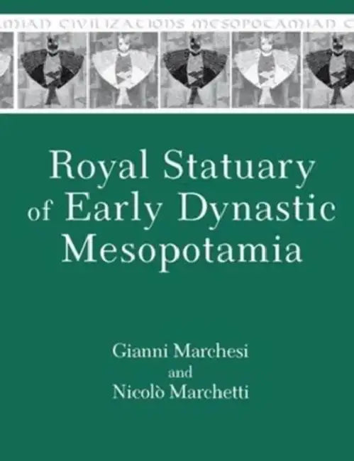 Royal Statuary of Early Dynastic Mesopotamia by Gianni Marchesi, Nicolò Marchetti