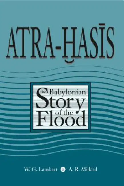 Atra-Hasis: The Babylonian Story of the Flood, with the Sumerian Flood Story by Wilfred G. Lambert, Alan R. Millard, Miguel Civil