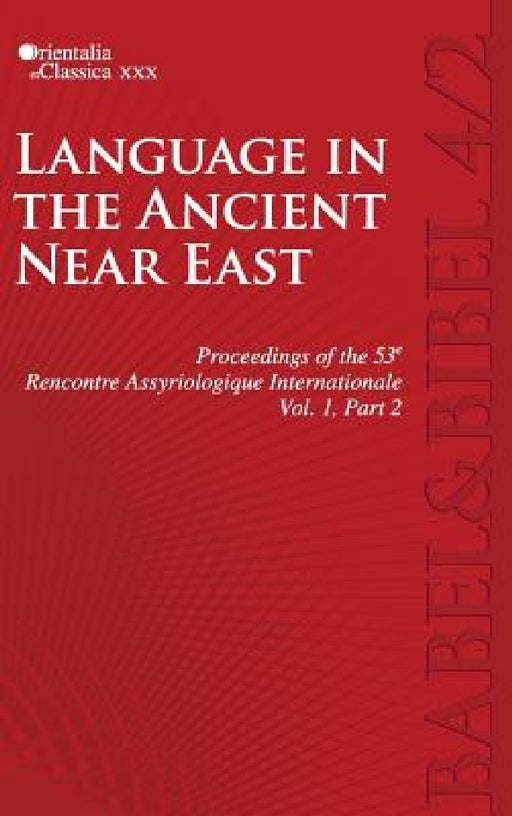 Proceedings of the 53e Rencontre Assyriologique Internationale: Vol. 1, Part 2: Language in the Ancient Near East (2 parts) by L. Kogan, N. Koslova, S. Loesov