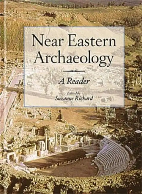 Near Eastern Archaeology: A Reader by Suzanne Richard
