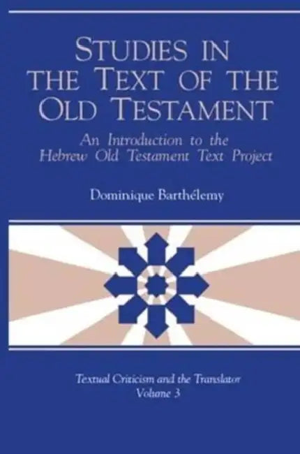 Studies in the Text of the Old Testament: An Introduction to the Hebrew Old Testament Text Project by Dominique Barthélemy