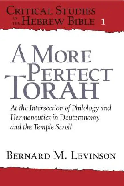 Critical Studies in the Hebrew Bible: At the Intersection of Philology and Hermeneutics in Deuteronomy and the Temple Scroll by Bernard M. Levinson