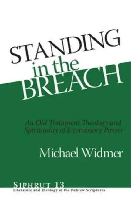 Standing in the Breach: An Old Testament Theology and Spirituality of Intercessory Prayer by Michael Widmer