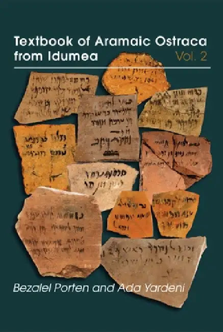 Textbook of Aramaic Ostraca from Idumea, Volume 2: Dossiers 11-50: 263 Commodity Chits by Bezalel Porten, Ada Yardeni
