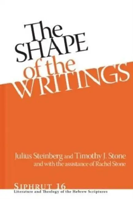Shape of the Writings Hb: Literature and Theology of the Hebrew Scriptures by Julius Steinberg, Timothy J. Stone, Rachel Marie Stone