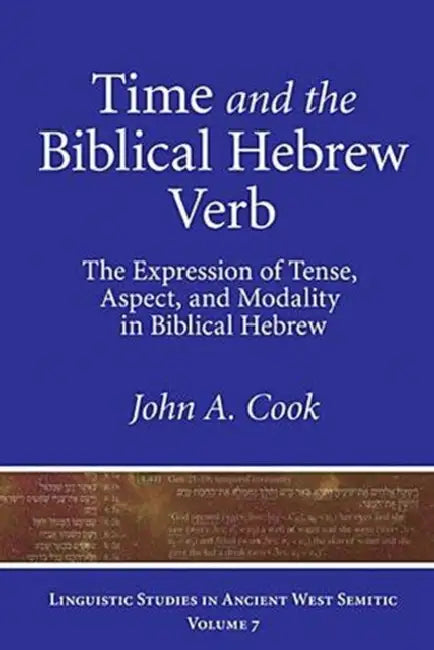 Time and the Biblical Hebrew Verb: The Expression of Tense, Aspect, and Modality in Biblical Hebrew by John A. Cook