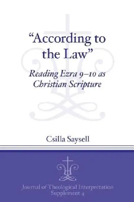 "According to the Law": Reading Ezra 9-10 as Christian Scripture by Csilla Saysell